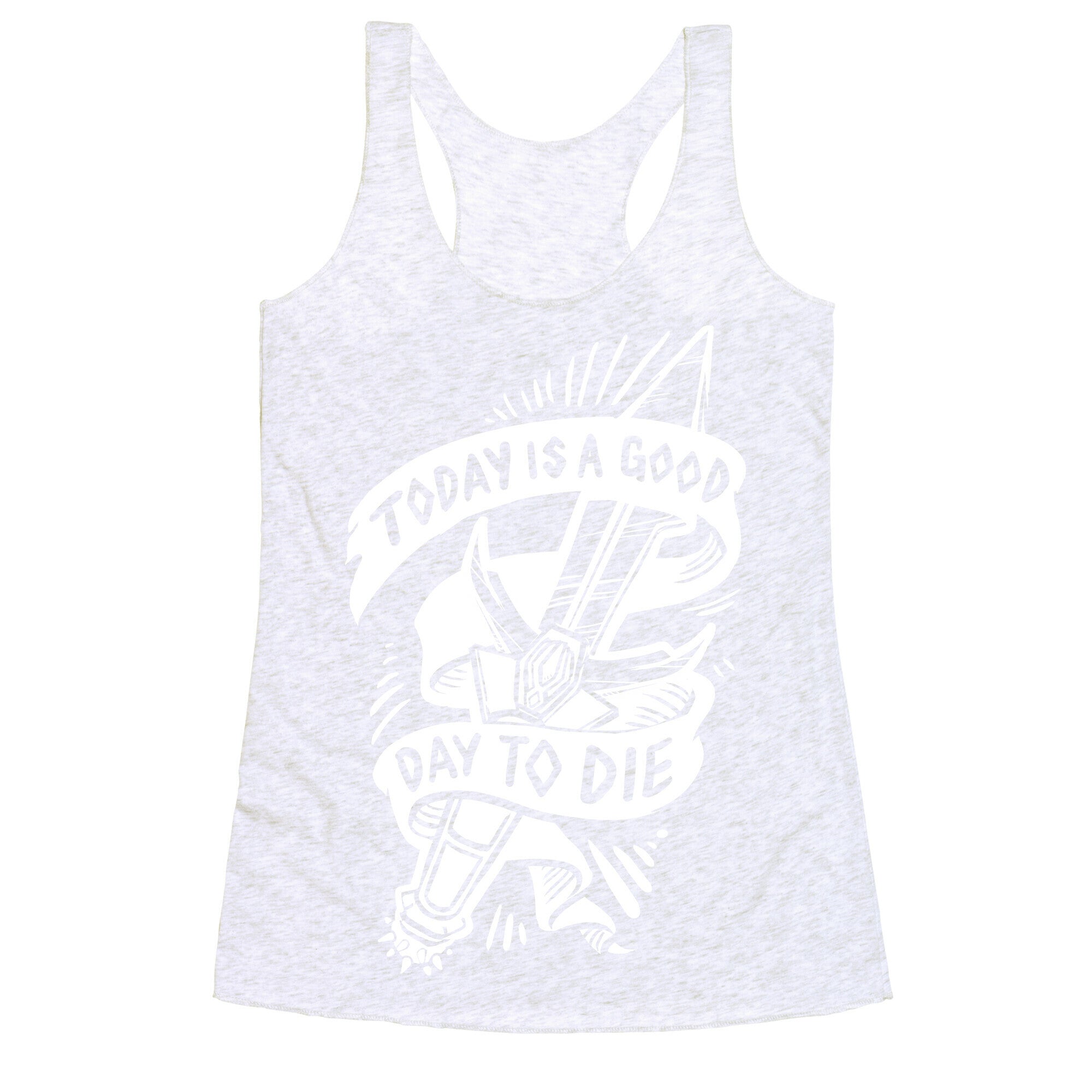 Today is a Good Day To Die Racerback Tank
